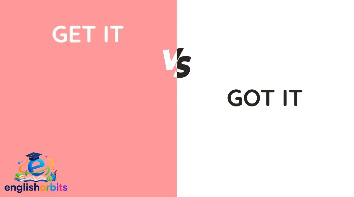 Get It vs Got It