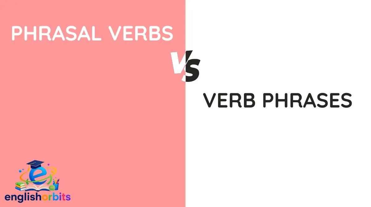 Phrasal Verbs vs Verb Phrases