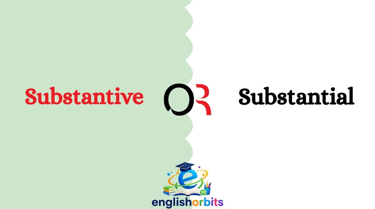 Substantive or Substantial