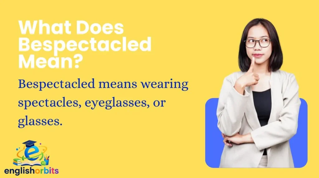 What Does Bespectacled Mean?