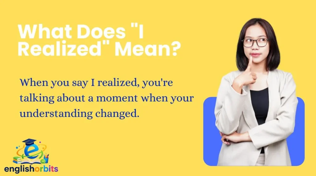 What Does "I Realized" Mean?