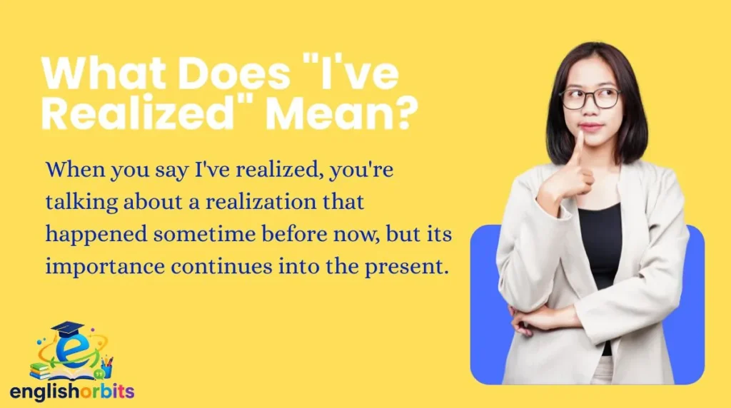 What Does "I've Realized" Mean?